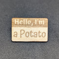 T&T: Handmade Wood "I'm a Potato" Pins